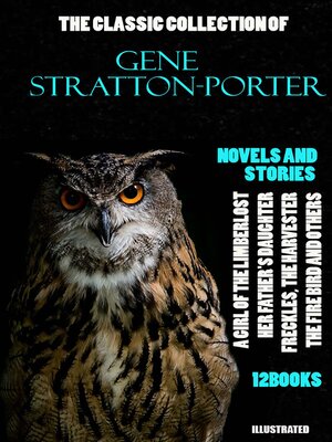 cover image of The Classic Collection of Gene Stratton-Porter. Novels and Stories. (12 books). Illustrated